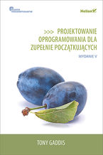 Okładka - Projektowanie oprogramowania dla zupełnie początkujących. Owoce programowania. Wydanie V - Tony Gaddis