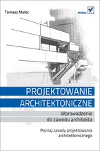 Okładka - Projektowanie architektoniczne. Wprowadzenie do zawodu architekta - Tomasz Malec
