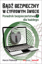 Okładka - Bądź bezpieczny w cyfrowym świecie. Poradnik bezpieczeństwa IT dla każdego - Marcin Pieleszek