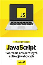 Okładka - JavaScript. Tworzenie nowoczesnych aplikacji webowych - Tomasz Sochacki