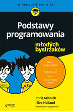 Okładka - Podstawy programowania dla młodych bystrzaków - Chris Minnick, Eva Holland