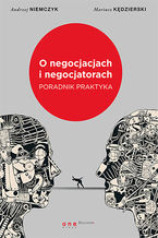 Okładka - O negocjacjach i negocjatorach. Poradnik praktyka - Andrzej Niemczyk, Mariusz G. Kędzierski