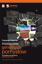 Okładka - Podręcznik genialnych pomysłów. Od inspiracji po realizację. Smashing Magazine - Cameron Chapman