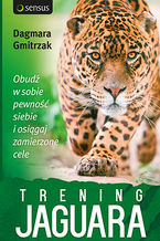 Okładka - Trening Jaguara. Obudź w sobie pewność siebie i osiągaj zamierzone cele - Dagmara Gmitrzak