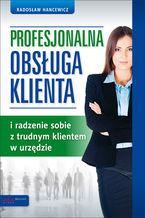 Okładka - Profesjonalna obsługa klienta i radzenie sobie z trudnym klientem w urzędzie - Radosław Hancewicz