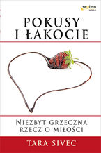 Okładka - Pokusy i łakocie. Niezbyt grzeczna rzecz o miłości - Tara Sivec
