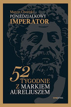 Okładka - Poniedziałkowy imperator. 52 tygodnie z Markiem Aureliuszem - Marcin Choiński
