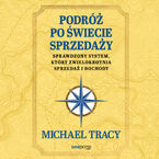 Podróż po świecie sprzedaży. Sprawdzony system, który zwielokrotnia sprzedaż i dochody