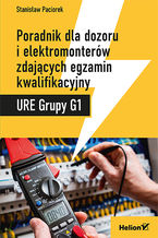 Okładka - Poradnik dla dozoru i elektromonterów zdających egzamin kwalifikacyjny URE Grupy G1 - Stanisław Paciorek