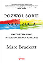 Okładka - Pozwól sobie na uczucia. Wykorzystaj moc inteligencji emocjonalnej - Marc Brackett