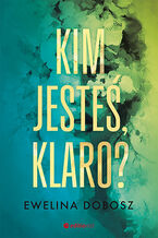 Okładka - Kim jesteś, Klaro? - Ewelina Dobosz
