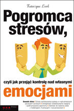 Okładka - Pogromca stresów, czyli jak przejąć kontrolę nad własnymi emocjami - Katarzyna Lorek