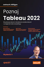 Okładka - Poznaj Tableau 2022. Wizualizacja danych, interaktywna analiza danych i umiejętność data storytellingu. Wydanie V - Joshua N. Milligan