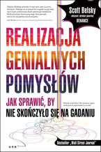 Okładka - Realizacja genialnych pomysłów. Jak sprawić, by nie skończyło się na gadaniu - Scott Belsky
