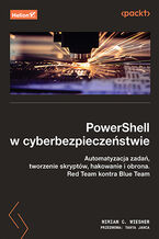 Okładka - PowerShell w cyberbezpieczeństwie. Automatyzacja zadań, tworzenie skryptów, hakowanie i obrona. Red Team kontra Blue Team - Miriam C. Wiesner, Tanya Janca 