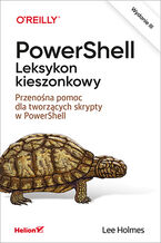 Okładka - PowerShell. Leksykon kieszonkowy. Przenośna pomoc dla tworzących skrypty w PowerShell. Wydanie III - Lee Holmes