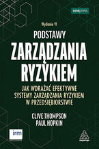 Okładka - Podstawy zarządzania ryzykiem. Jak wdrażać efektywne systemy zarządzania ryzykiem w przedsiębiorstwie. Wydanie VI - Clive Thompson, Paul Hopkin