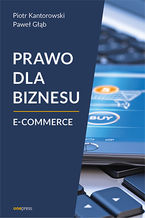Okładka - Prawo dla biznesu. E-commerce - Piotr Kantorowski, Paweł Głąb