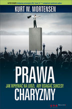 Okładka - Prawa charyzmy. Jak wpływać na ludzi, aby osiągać sukcesy - Kurt W. Mortensen