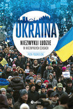Okładka - Ukraina. Niezwykli ludzie w niezwykłych czasach - Piotr Pogorzelski