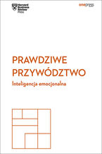 Okładka - Prawdziwe przywództwo. Inteligencja emocjonalna. Harvard Business Review - Harvard Business Review