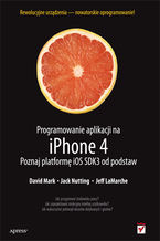 Okładka - Programowanie aplikacji na iPhone 4. Poznaj platformę iOS SDK3 od podstaw - David Mark, Jack Nutting, Jeff LaMarche