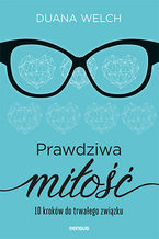 Okładka - Prawdziwa miłość. 10 kroków do trwałego związku - Duana Welch