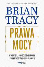 Okładka - Prawa mocy. Wykorzystaj ponadczasowe prawdy i zdobądź wszystko, czego pragniesz - Brian Tracy