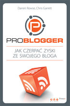 Okładka - ProBlogger. Jak czerpać zyski ze swojego bloga - Darren Rowse, Chris Garrett