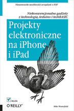 Okładka - Projekty elektroniczne na iPhone i iPad. Niekonwencjonalne gadżety z technologią Arduino i techBASIC - Mike Westerfield