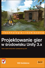 Okładka - Projektowanie gier w środowisku Unity 3.x - Will Goldstone