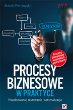 Okładka - Procesy biznesowe w praktyce. Projektowanie, testowanie i optymalizacja - Marek Piotrowski