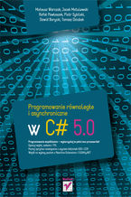 Okładka - Programowanie równoległe i asynchroniczne w C# 5.0 - Mateusz Warczak, Jacek Matulewski, Rafał Pawłaszek, Piotr Sybilski, Dawid Borycki, Tomasz Dziubak