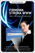 Okładka - Firmowa strona WWW. Idee, strategia, realizacja - Paweł Frankowski