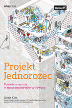 Okładka - Projekt Jednorożec. Powieść o szansie w epoce przewrotów cyfrowych - Gene Kim