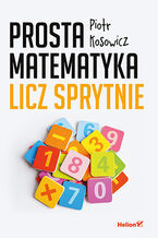 Okładka - Prosta matematyka. Licz sprytnie - Piotr Kosowicz
