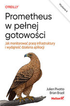 Okładka - Prometheus w pełnej gotowości. Jak monitorować pracę infrastruktury i wydajność działania aplikacji. Wydanie II - Julien Pivotto, Brian Brazil
