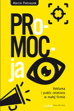 Okładka - PRo-MOC-ja. Reklama i public relations w małej firmie - Marcin Pietraszek