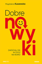 Okładka - Dobre nawyki. Zakochaj się w życiu na nowo - Magdalena Kuszewska