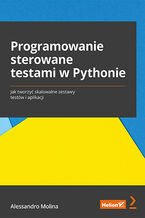 Okładka - Programowanie sterowane testami w Pythonie. Jak tworzyć skalowalne zestawy testów i aplikacji - Alessandro Molina