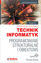 Okładka - Programowanie strukturalne i obiektowe. Podręcznik do nauki zawodu technik informatyk. Wydanie II poprawione - Tomasz Rudny