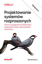 Okładka - Projektowanie systemów rozproszonych. Wzorce i paradygmaty dla skalowalnych, niezawodnych usług z wykorzystaniem Kubernetesa. Wydanie II - Brendan Burns