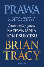 Okładka - Prawa szczęścia. Niezawodny system zapewniania sobie sukcesu - Brian Tracy