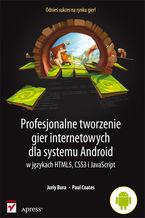 Okładka - Profesjonalne tworzenie gier internetowych dla systemu Android w językach HTML5, CSS3 i JavaScript - Juriy Bura, Paul Coates