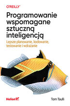 Okładka - Programowanie wspomagane sztuczną inteligencją. Lepsze planowanie, kodowanie, testowanie i wdrażanie - Tom Taulli