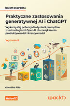 Okładka - Praktyczne zastosowania generatywnej AI i ChatGPT. Wykorzystaj potencjał inżynierii promptów z technologiami OpenAI dla zwiększenia produktywności i kreatywności. Wydanie II - Valentina Alto