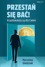 Okładka - Przestań się bać! Kryptowaluty są dla Ciebie - Marcelina Gładysiak