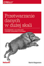 Okładka - Przetwarzanie danych w dużej skali. Niezawodność, skalowalność i łatwość konserwacji systemów - Martin Kleppmann