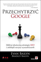 Okładka - Przechytrzyć Google. Odkryj skuteczną strategię SEO i zdobądź szczyty wyszukiwarek - Evan Bailyn, Bradley Bailyn
