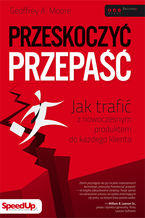 Okładka - Przeskoczyć przepaść. Jak trafić z nowoczesnym produktem do każdego klienta - Geoffrey A. Moore